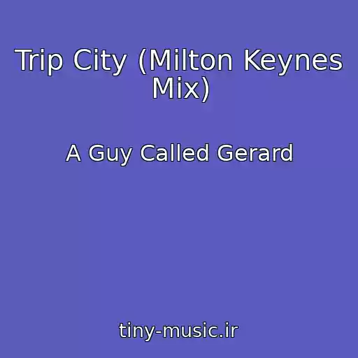 کاور آهنگ Trip City (Milton Keynes Mix) از A Guy Called Gerard