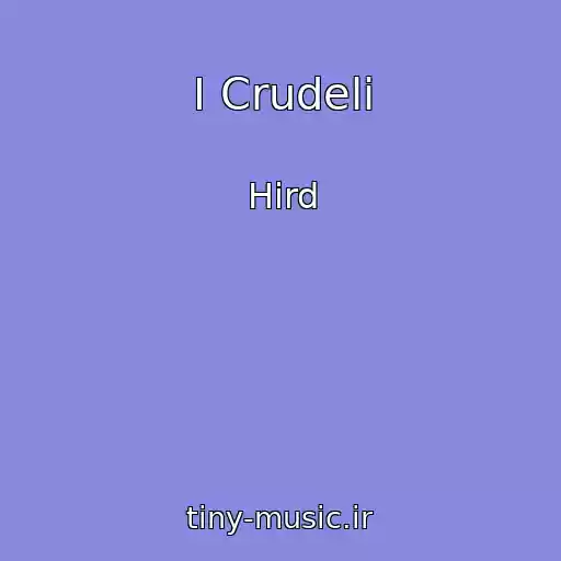 کاور آهنگ I Crudeli از Hird