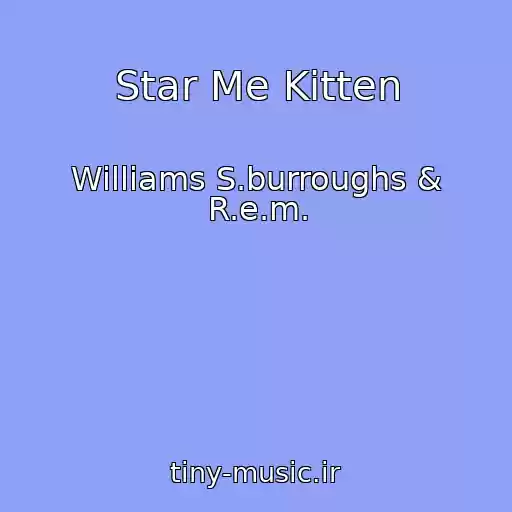 کاور آهنگ Star Me Kitten از Williams S.burroughs & R.e.m.
