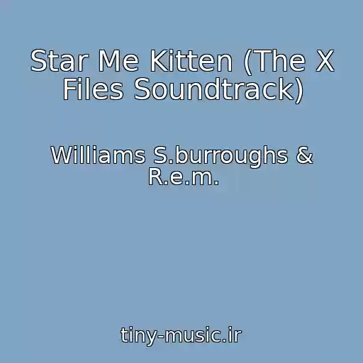 کاور آهنگ Star Me Kitten (The X Files Soundtrack) از Williams S.burroughs & R.e.m.