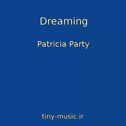 کاور آهنگ Dreaming از Patricia Party