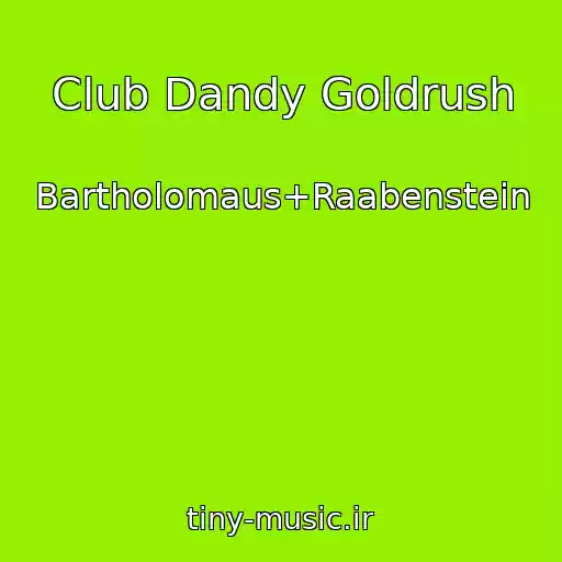 کاور آهنگ Club Dandy Goldrush از Bartholomaus+Raabenstein