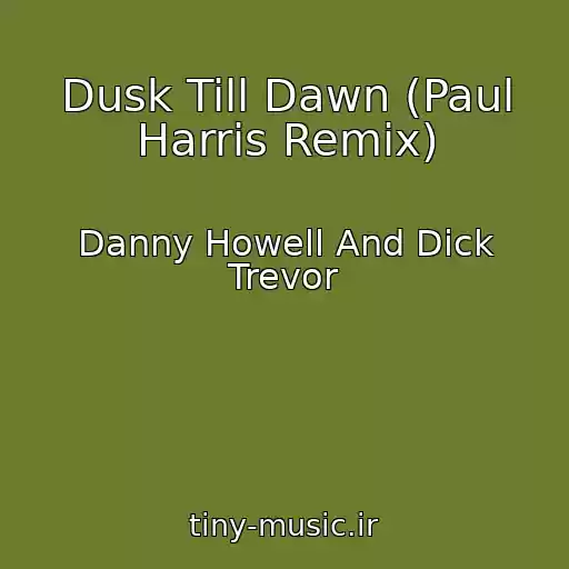 کاور آهنگ Dusk Till Dawn (Paul Harris Remix) از Danny Howell And Dick Trevor