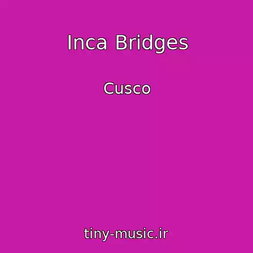 کاور آهنگ Inca Bridges از Cusco