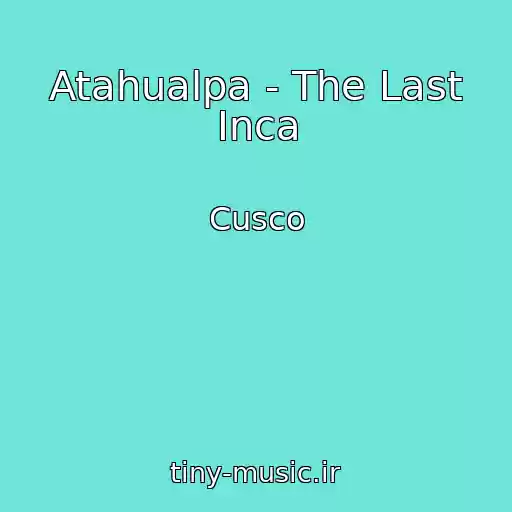 کاور آهنگ Atahualpa - The Last Inca از Cusco