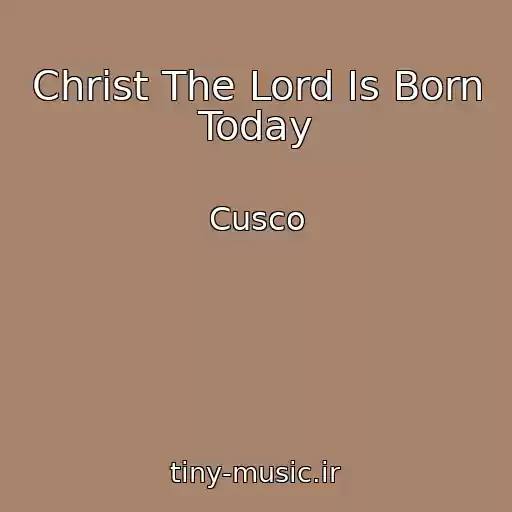 کاور آهنگ Christ The Lord Is Born Today از Cusco