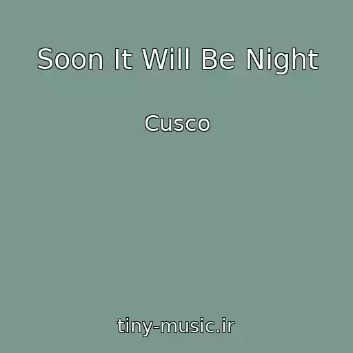 کاور آهنگ Soon It Will Be Night از Cusco