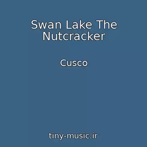 کاور آهنگ Swan Lake The Nutcracker از Cusco