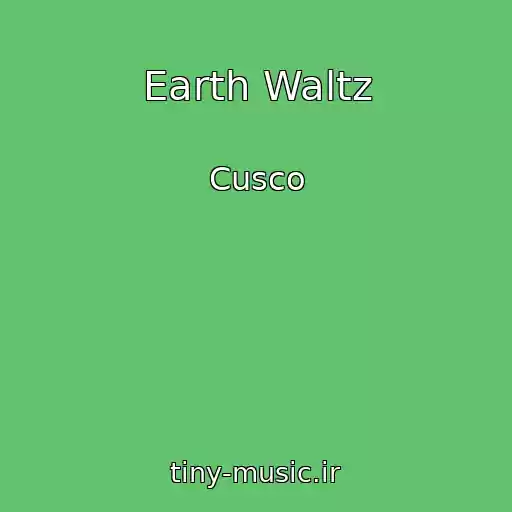 کاور آهنگ Earth Waltz از Cusco