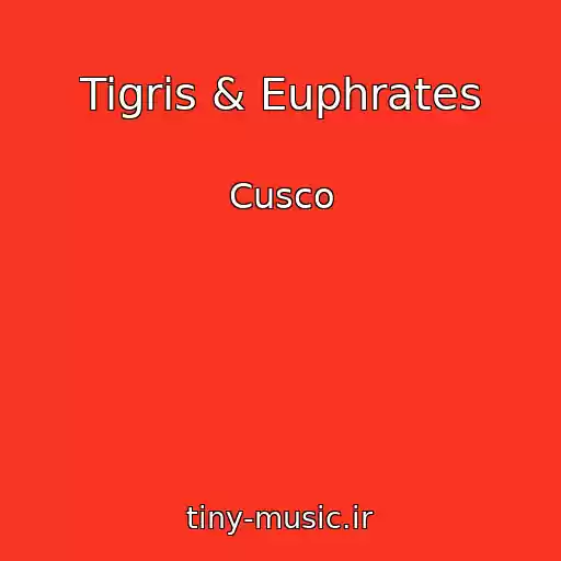 کاور آهنگ Tigris & Euphrates از Cusco