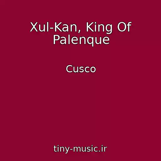 کاور آهنگ Xul-Kan, King Of Palenque از Cusco