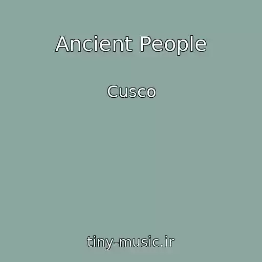 کاور آهنگ Ancient People از Cusco