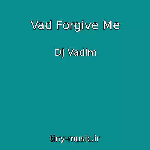 کاور آهنگ Vad Forgive Me از Dj Vadim