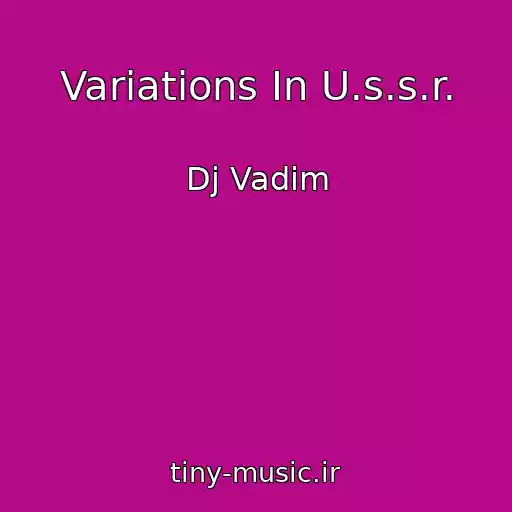 کاور آهنگ Variations In U.s.s.r. از Dj Vadim