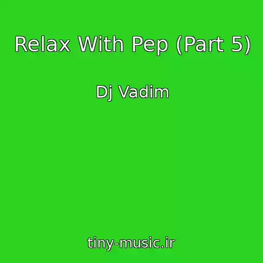 کاور آهنگ Relax With Pep (Part 5) از Dj Vadim