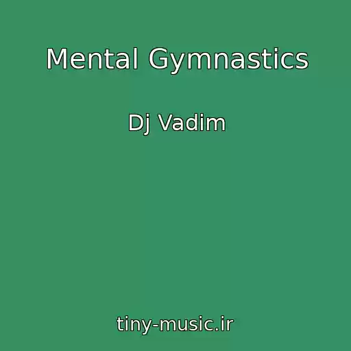 کاور آهنگ Mental Gymnastics از Dj Vadim