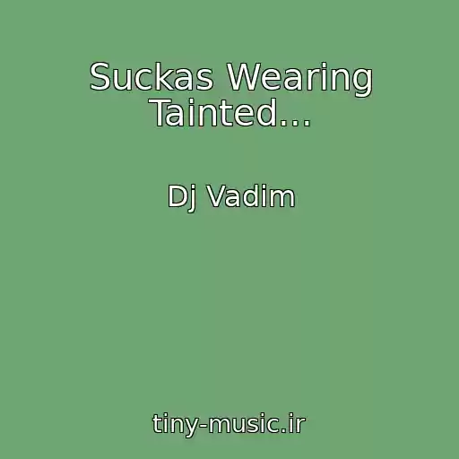 کاور آهنگ Suckas Wearing Tainted... از Dj Vadim