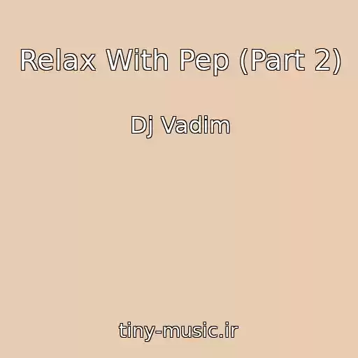 کاور آهنگ Relax With Pep (Part 2) از Dj Vadim