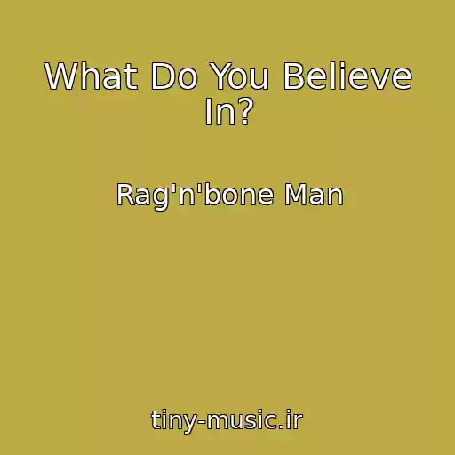 کاور آهنگ What Do You Believe In? از Rag'n'bone Man