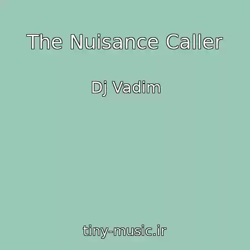 کاور آهنگ The Nuisance Caller از Dj Vadim
