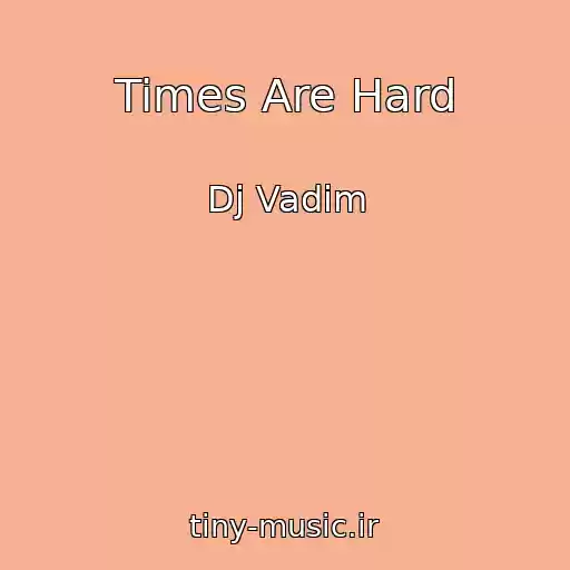 کاور آهنگ Times Are Hard از Dj Vadim
