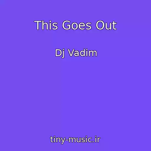 کاور آهنگ This Goes Out از Dj Vadim