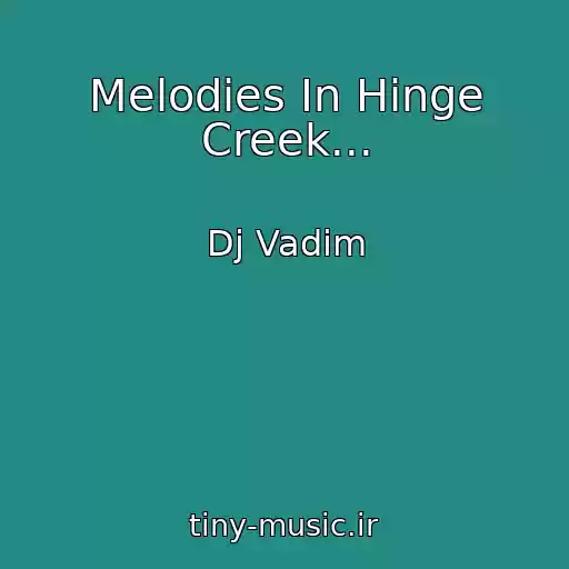 کاور آهنگ Melodies In Hinge Creek... از Dj Vadim