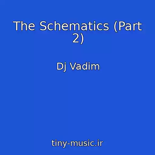 کاور آهنگ The Schematics (Part 2) از Dj Vadim