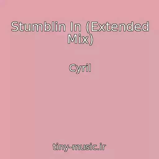 کاور آهنگ Stumblin In (Extended Mix) از Cyril