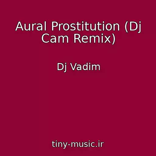 کاور آهنگ Aural Prostitution (Dj Cam Remix) از Dj Vadim