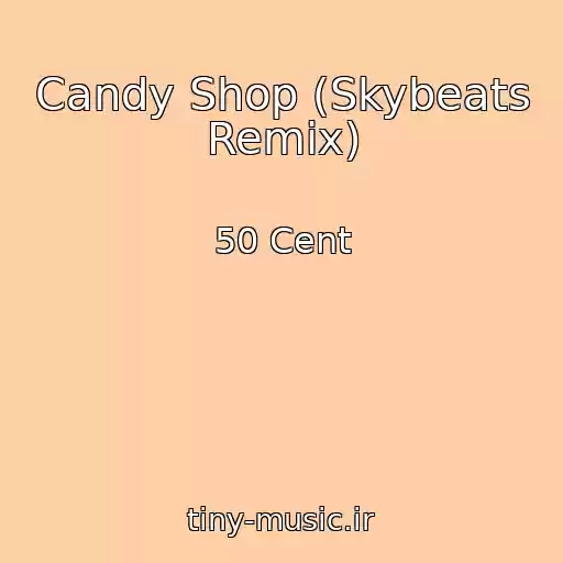 کاور آهنگ Candy Shop (Skybeats Remix) از 50 Cent