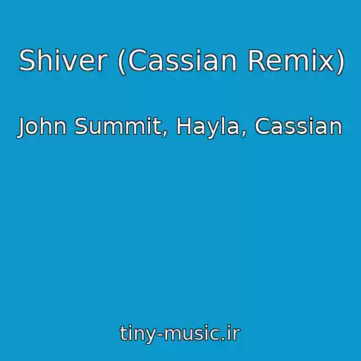 کاور آهنگ Shiver (Cassian Remix) از John Summit, Hayla, Cassian