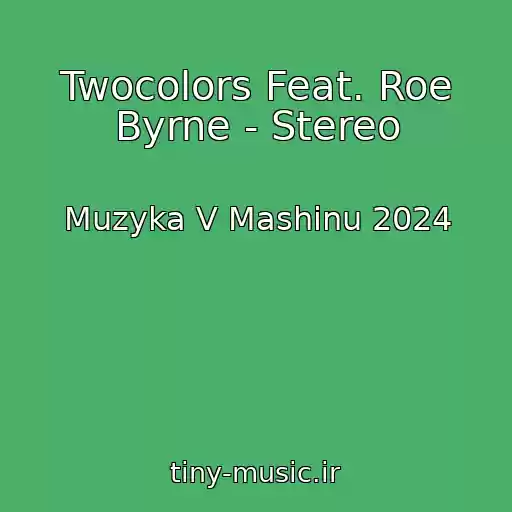 کاور آهنگ Twocolors Feat. Roe Byrne - Stereo از Muzyka V Mashinu 2024