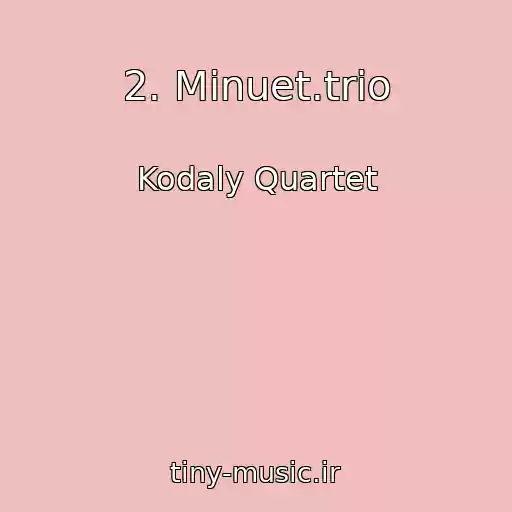 کاور آهنگ 2. Minuet.trio از Kodaly Quartet