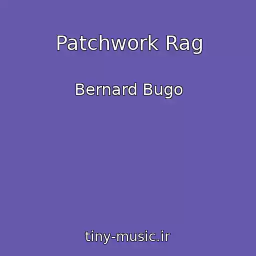 کاور آهنگ Patchwork Rag از Bernard Bugo