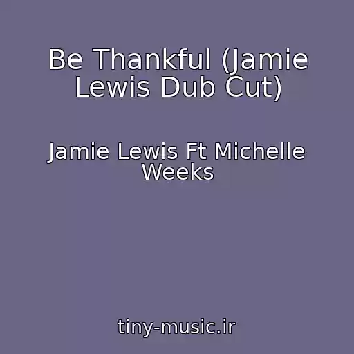 کاور آهنگ Be Thankful (Jamie Lewis Dub Cut) از Jamie Lewis Ft Michelle Weeks