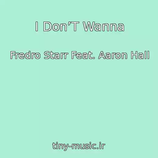 کاور آهنگ I Don’T Wanna از Fredro Starr Feat. Aaron Hall