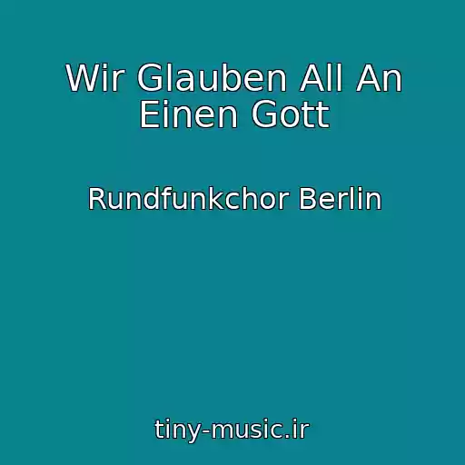 کاور آهنگ Wir Glauben All An Einen Gott از Rundfunkchor Berlin