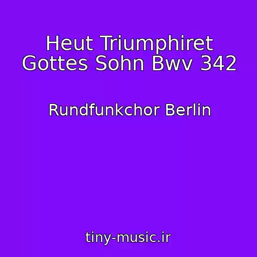 کاور آهنگ Heut Triumphiret Gottes Sohn Bwv 342 از Rundfunkchor Berlin