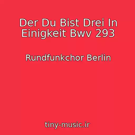 کاور آهنگ Der Du Bist Drei In Einigkeit Bwv 293 از Rundfunkchor Berlin