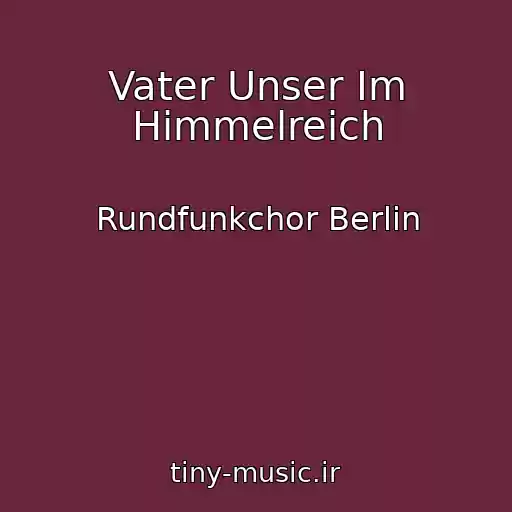 کاور آهنگ Vater Unser Im Himmelreich از Rundfunkchor Berlin