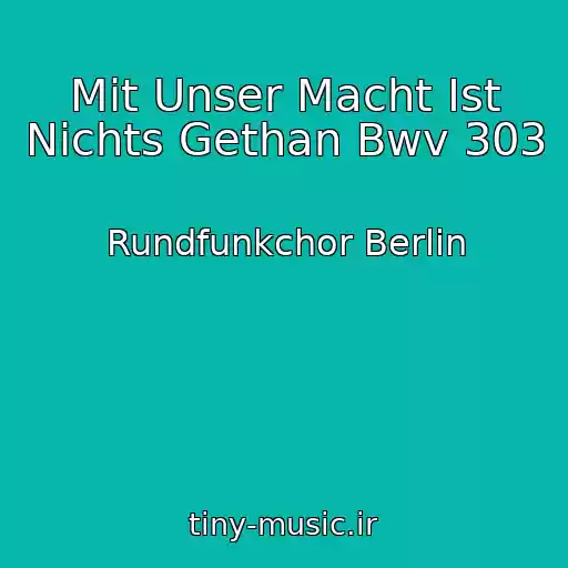 کاور آهنگ Mit Unser Macht Ist Nichts Gethan Bwv 303 از Rundfunkchor Berlin