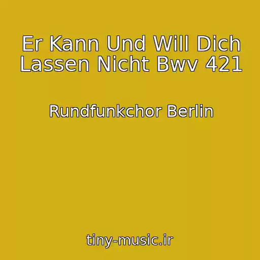 کاور آهنگ Er Kann Und Will Dich Lassen Nicht Bwv 421 از Rundfunkchor Berlin