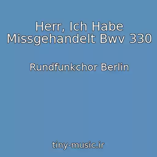 کاور آهنگ Herr, Ich Habe Missgehandelt Bwv 330 از Rundfunkchor Berlin