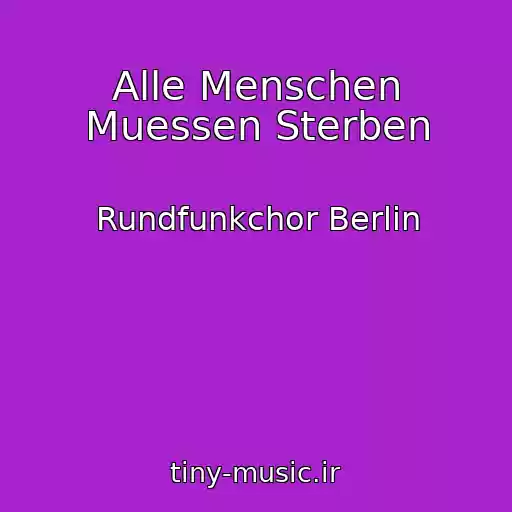 کاور آهنگ Alle Menschen Muessen Sterben از Rundfunkchor Berlin