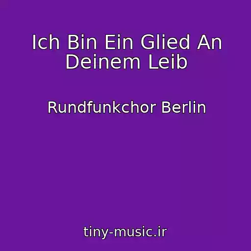 کاور آهنگ Ich Bin Ein Glied An Deinem Leib از Rundfunkchor Berlin