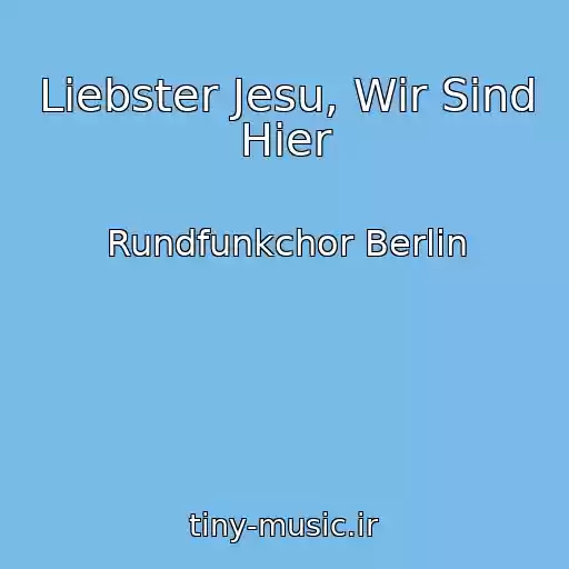 کاور آهنگ Liebster Jesu, Wir Sind Hier از Rundfunkchor Berlin
