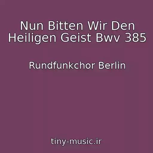 کاور آهنگ Nun Bitten Wir Den Heiligen Geist Bwv 385 از Rundfunkchor Berlin