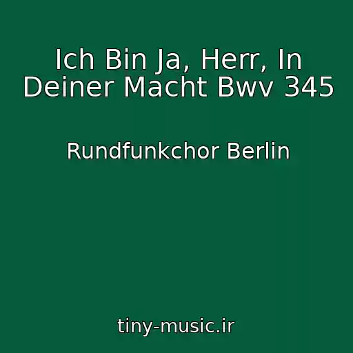 کاور آهنگ Ich Bin Ja, Herr, In Deiner Macht Bwv 345 از Rundfunkchor Berlin