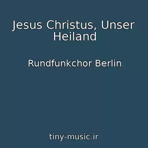 کاور آهنگ Jesus Christus, Unser Heiland از Rundfunkchor Berlin